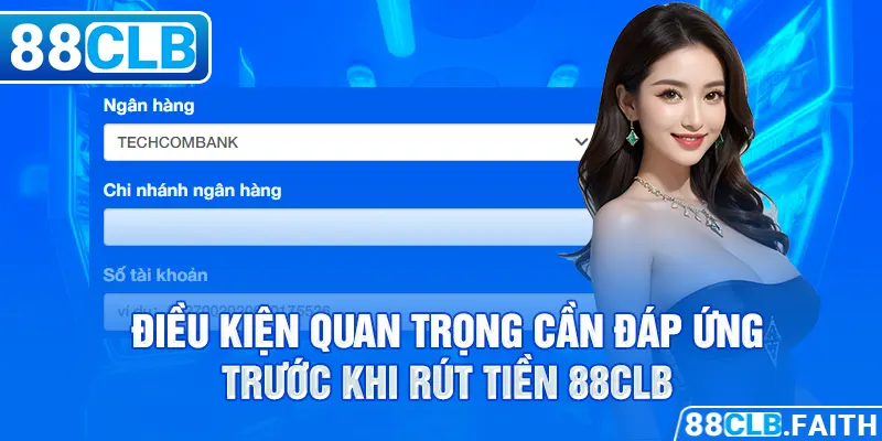 Điều kiện quan trọng cần đáp ứng trước khi rút tiền 88CLB