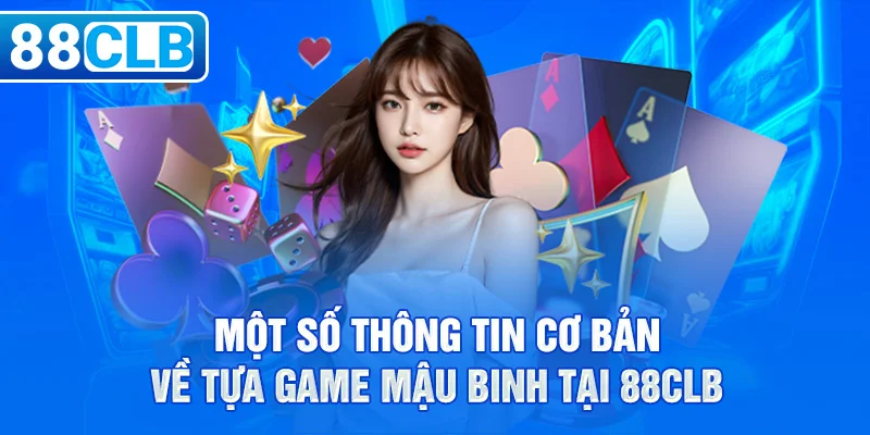 Một số thông tin cơ bản về tựa game mậu binh tại 88CLB