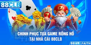 Chinh Phục Tựa Game Rồng Hổ Tại Nhà Cái 88CLB 