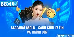 Baccarat 88CLB - Sảnh Chơi Uy Tín Và Thắng Lớn