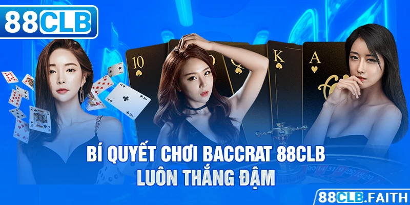 Bí quyết chơi baccrat 88clb luôn thắng đậm