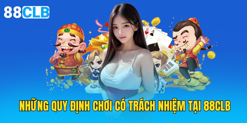 Những quy định chơi có trách nhiệm tại 88clb