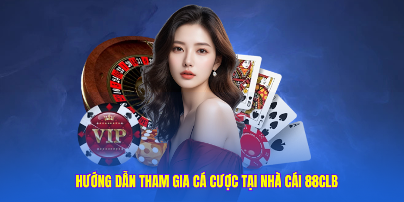 Hướng dẫn tham gia cá cược tại nhà cái 88clb