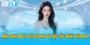 Mậu Binh 88CLB Tựa Game Bài Đặc Sắc Nhất Hiện Nay