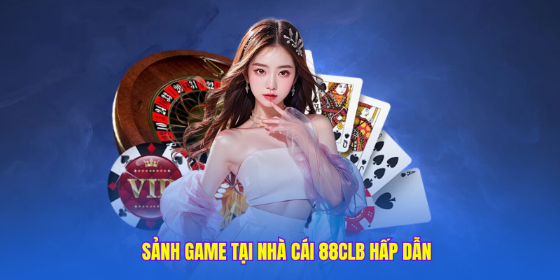 sảnh game tại nhà cái 88clb hấp dẫn